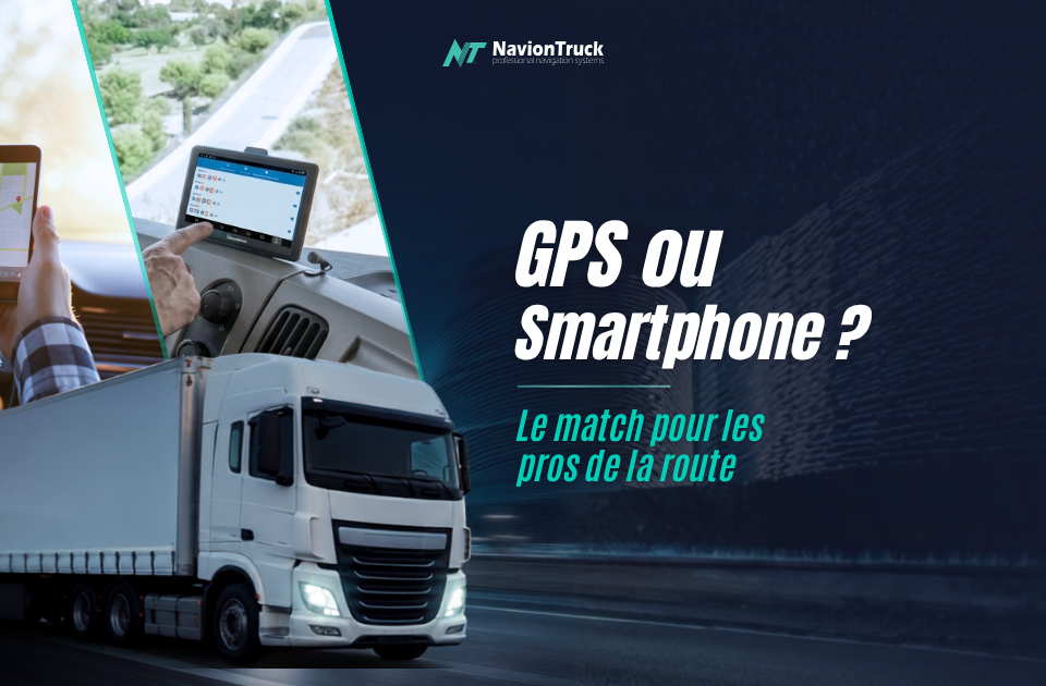 GPS Poids Lourd ou Smartphone : Que Choisir ?